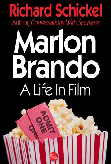 Marlon Brando, A Life In Film - Richard Schickel