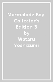 Marmalade Boy: Collector s Edition 3