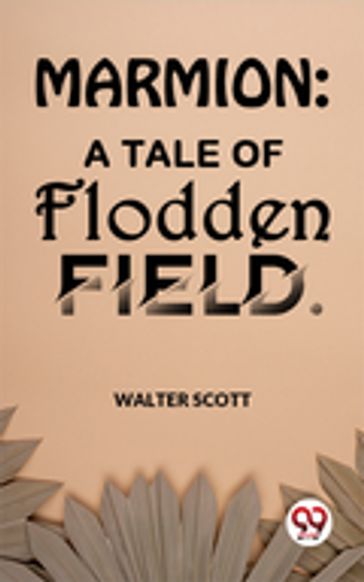 Marmion: A Tale Of Flodden Field - Sir Walter Scott