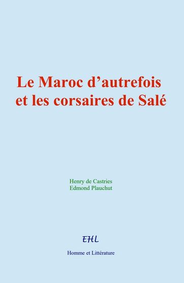 Le Maroc d'autrefois et les corsaires de Salé - Henry de Castries - Edmond Plauchut