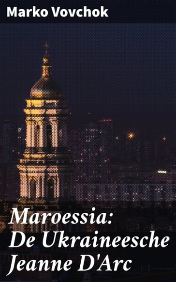 Maroessia: De Ukraineesche Jeanne D'Arc - Marko Vovchok