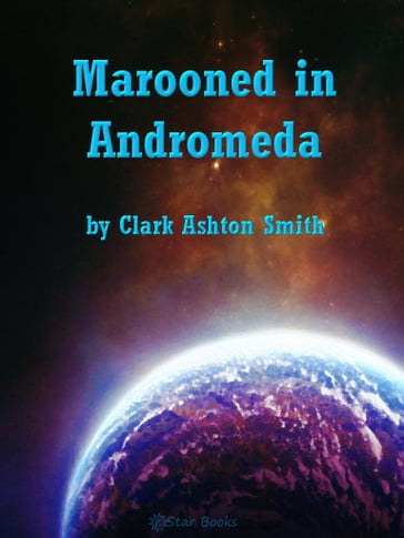 Marooned In Andromeda - Clark Ashton Smith