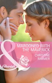 Marooned With The Maverick (Mills & Boon Cherish) (Montana Mavericks: Rust Creek Cowboys, Book 1)