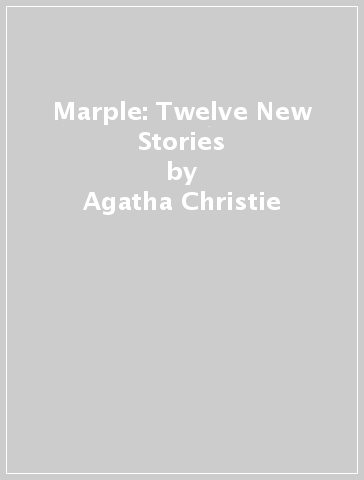 Marple: Twelve New Stories - Agatha Christie - Naomi Alderman - Leigh Bardugo - Alyssa Cole - Lucy Foley - Elly Griffiths - Natalie Haynes - Jean Kwok - Val McDermid - Karen M. McManus