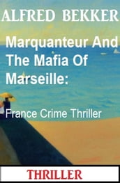 Marquanteur And The Mafia Of Marseille: France Crime Thriller
