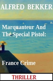 Marquanteur And The Special Pistol: France Crime Thriller