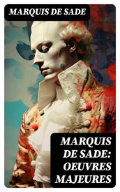 Marquis de Sade: Oeuvres Majeures