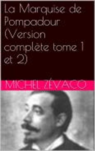 La Marquise de Pompadour (Version complète tome 1 et 2) - Michel Zévaco