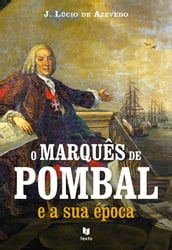 O Marquês de Pombal e a sua Época