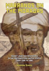 Marranos on the Moradas: Secret Jews and Penitentes in the Southwestern United States