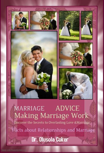 Marriage Advice: Making Marriage WorkDiscover the Secrets to Everlasting Love and Marriage: Facts about Relationship and Marriage - Olusola Coker