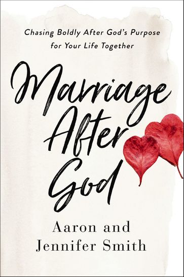 Marriage After God - Aaron Smith - Jennifer Smith