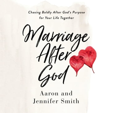 Marriage After God - Aaron Smith - Jennifer Smith