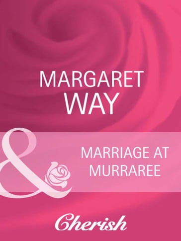 Marriage At Murraree (The McIvor Sisters, Book 2) (Mills & Boon Cherish) - Margaret Way