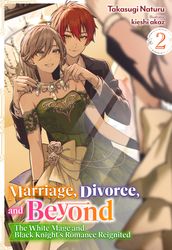 Marriage, Divorce, and Beyond: The White Mage and Black Knight s Romance Reignited Volume 2