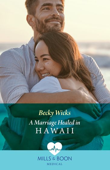 A Marriage Healed In Hawaii (Mills & Boon Medical) - Becky Wicks