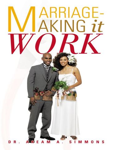 Marriage-Making It Work - Dr. Akeam A. Simmons