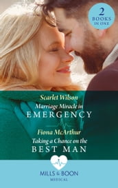 Marriage Miracle In Emergency / Taking A Chance On The Best Man: Marriage Miracle in Emergency / Taking a Chance on the Best Man (Mills & Boon Medical)