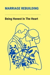 Marriage Rebuilding: Being Honest In The Heart