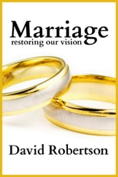 Marriage: Restoring Our Vision