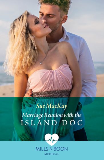 Marriage Reunion With The Island Doc (Mills & Boon Medical) - Sue MacKay