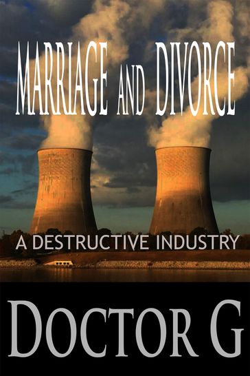 Marriage and Divorce: A Destructive Industry - Doctor G