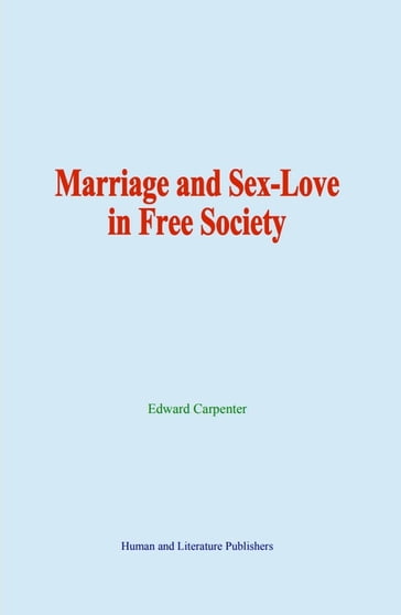 Marriage and Sex-Love in Free Society - Edward Carpenter