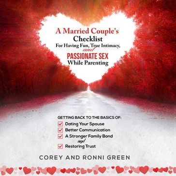 Married Couple's Checklist for Having Fun, True Intimacy, and Passionate Sex, While Parenting, A - Ronni Green - Corey Green