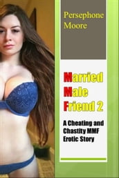 Married Male Friend 2: A Cheating and Chastity MMF Erotic Story Persephone Moore