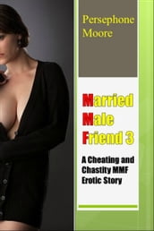 Married Male Friend 3: A Cheating and Chastity MMF Erotic Story Persephone Moore
