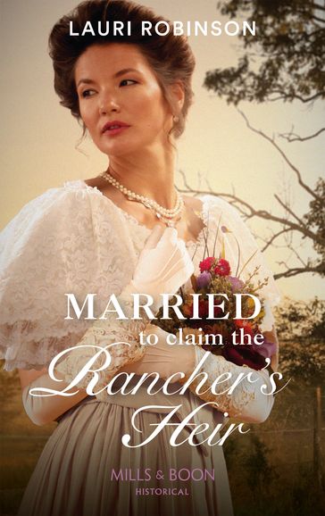 Married To Claim The Rancher's Heir (Mills & Boon Historical) - Lauri Robinson