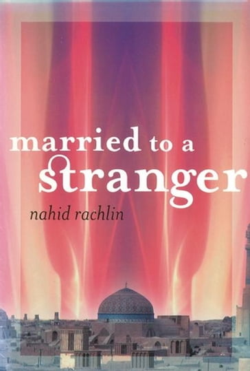 Married to a Stranger - Nahid Rachlin