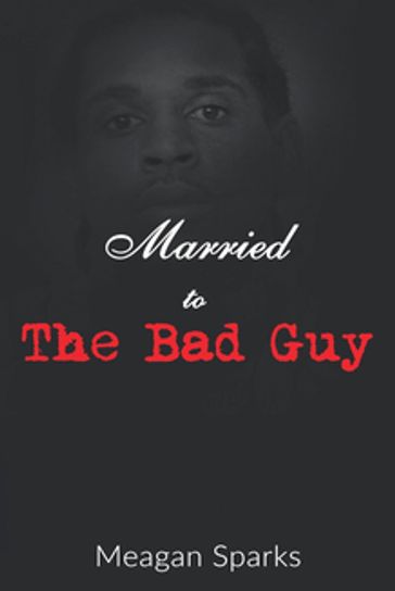 Married to the Bad Guy - Meagan Sparks