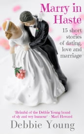 Marry in Haste: 15 Short Stories of Dating, Love & Marriage