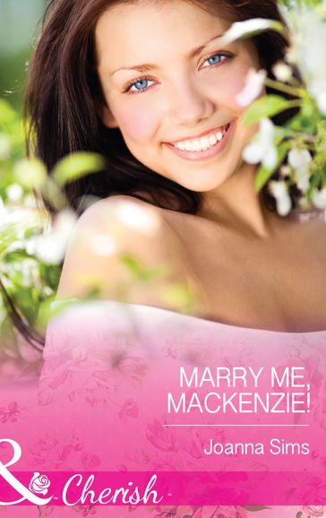 Marry Me, Mackenzie! (Mills & Boon Cherish) - Joanna Sims