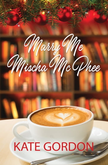 Marry Me Mischa McPhee - Kate Gordon