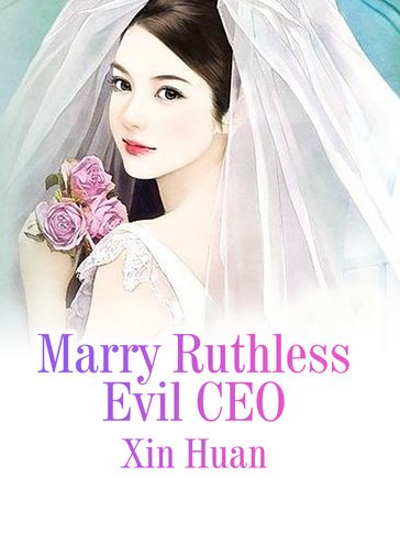 Marry Ruthless Evil CEO - Lemon Novel - Xin Huan