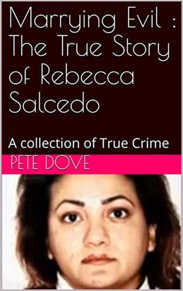 Marrying Evil : The True Story of Rebecca Salcedo - Pete Dove