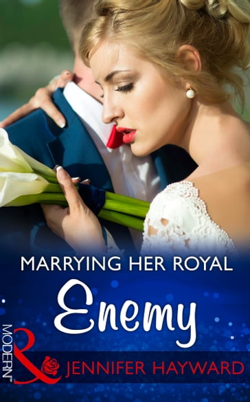 Marrying Her Royal Enemy (Mills & Boon Modern) (Kingdoms & Crowns, Book 3) - Jennifer Hayward