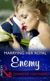 Marrying Her Royal Enemy (Mills & Boon Modern) (Kingdoms & Crowns, Book 3)