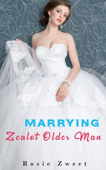 Marrying Zealot Older Man - Rosie Zweet