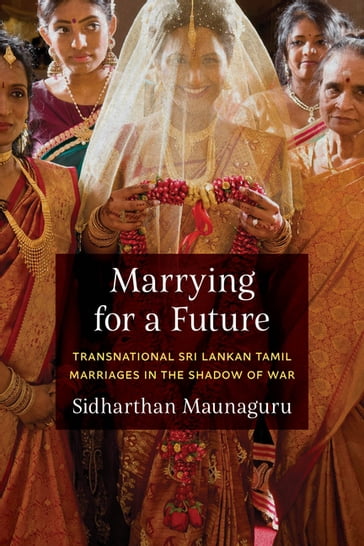 Marrying for a Future - Sidharthan Maunaguru - K. Sivaramakrishnan - Anand A. Yang - Padma Kaimal
