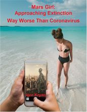 Mars Girl: Approaching Extinction Way Worse Than Coronavirus