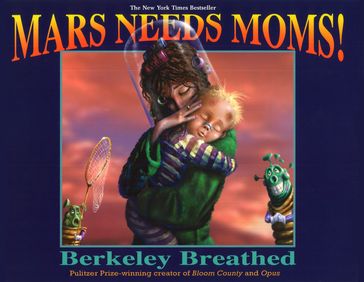 Mars Needs Moms! - Berkeley Breathed