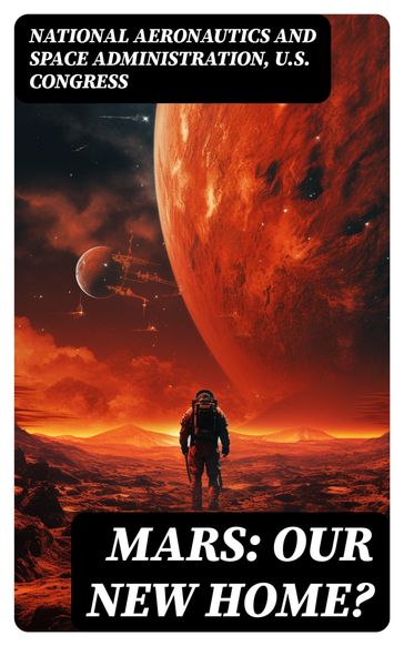 Mars: Our New Home? - National Aeronautics - Space Administration - U.S. Congress