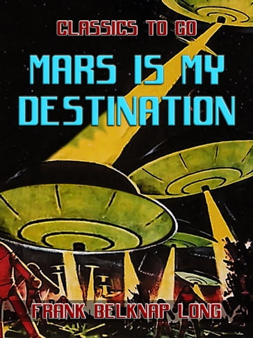 Mars is My Destination - Frank Belknap Long