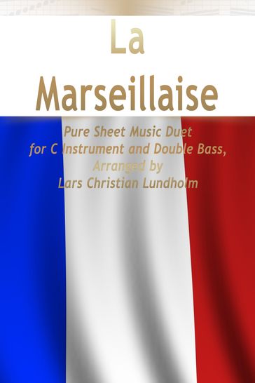 La Marseillaise Pure Sheet Music Duet for C Instrument and Double Bass, Arranged by Lars Christian Lundholm - Pure Sheet music
