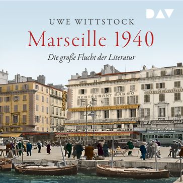 Marseille 1940. Die große Flucht der Literatur (Ungekürzt) - Uwe Wittstock