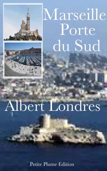 Marseille, porte du sud - Albert Londres