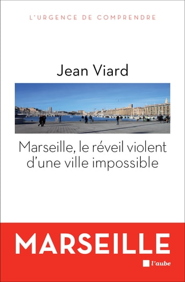 Marseille, le réveil violent d'une ville impossible - Jean VIARD
